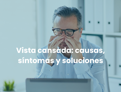 Vista cansada: causas, síntomas y soluciones